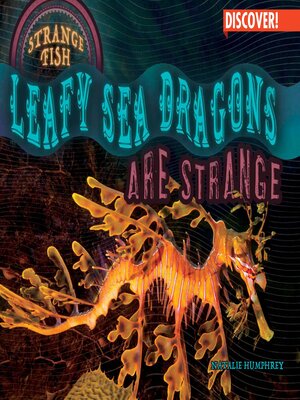 cover image of Leafy Sea Dragons Are Strange